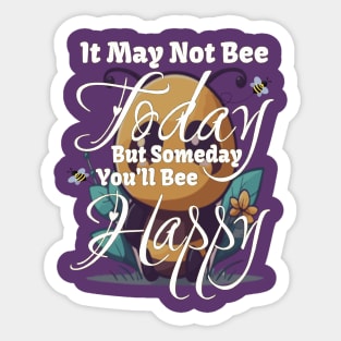 Someday you'll Bee Happy Sticker